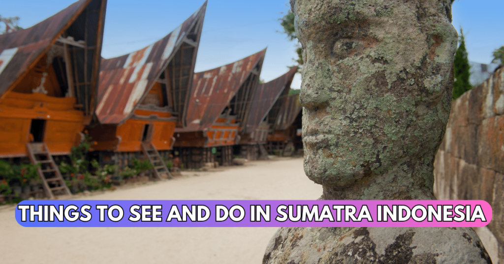 Things to See and Do in Sumatra Indonesia